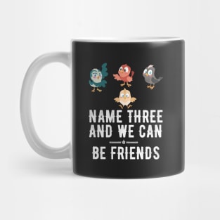 Name three and we can be friends Mug